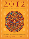 2012: Catalyst for Your Spiritual Awakening Using the Mayan Tree of Life to Discover Your Higher Purpose by John J.  Liptak eBook
